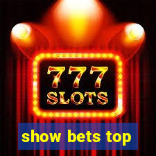 show bets top